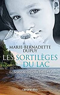 Marie Bernadette Dupuy - Les sortilèges du lac