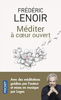 Couverture du livre Méditer à coeur ouvert - Frederic Lenoir