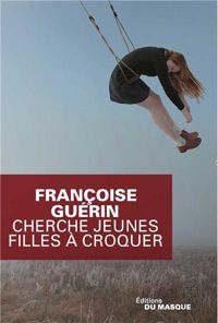 Françoise Guérin - CHERCHE JEUNE FILLE A CROQUER