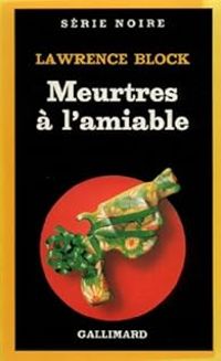 Couverture du livre Meurtres à l'amiable - Lawrence Block