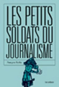 François Ruffin - Les petits soldats du journalisme