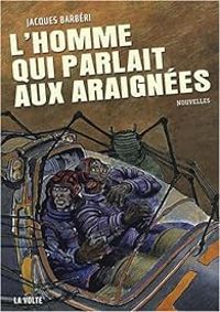 Couverture du livre L'homme qui parlait aux araignées - Jacques Barberi