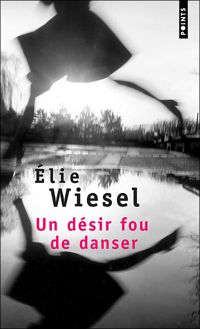 Couverture du livre Un désir fou de danser - Elie Wiesel