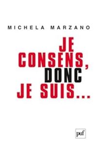 Michela Marzano - Je consens, donc je suis... 