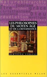 Bertrand Vergely - Les philosophes du moyen age et de la renaissance