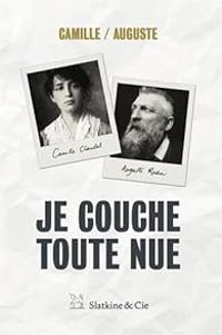 Camille Claudel - Didier Le Fur - Isabelle Mons - Auguste Rodin - Je couche toute nue