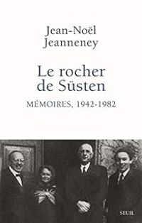 Jean Nol Jeanneney - Le Rocher de Süsten - Mémoires, 1942-1982