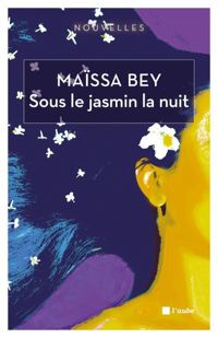 Maïssa Bey - Sous le Jasmin la Nuit