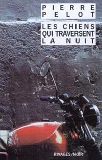 Couverture du livre Les chiens qui traversent la nuit - Pierre Pelot