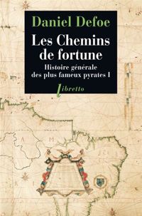 Couverture du livre Les chemins de fortune Histoire générale des plus fameux pyrates T1 - Daniel Defoe