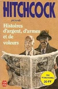 Couverture du livre Histoires d'argent, d'armes et de voleurs - Lawrence Block - Jim Thompson - Cb Gilford - Talmage Powell - William Campbell Gault - Clark Howard - Robert Edward Eckels - Celia Fremlin - Ernest Savage