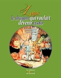 Couverture du livre Logos le dragon qui voulait devenir écolo - Catherine Latteux