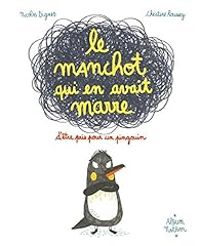 Couverture du livre Le manchot qui en avait marre d'être pris pour un pingouin - Nicolas Digard - Christine Roussey