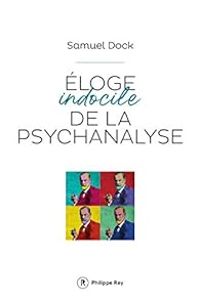 Couverture du livre Eloge indocile de la psychanalyse - Samuel Dock