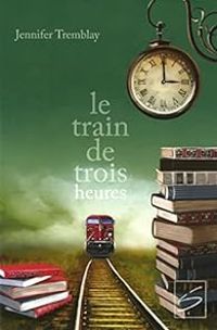 Jennifer Tremblay - Le train de trois heures