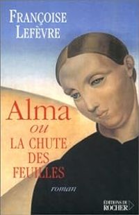 Couverture du livre Alma ou la chute des feuilles - Francoise Lefevre