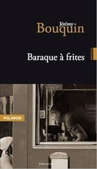 Couverture du livre Baraque à frites - Jeremy Bouquin