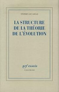 Stephen Jay Gould - La structure de la théorie de l'évolution