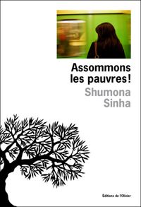 Shumona Sinha - Assommons les pauvres !