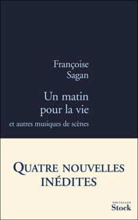 Couverture du livre Un matin pour la vie: et autres musiques de scène - Francoise Sagan