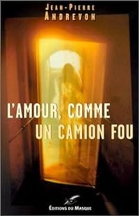 Couverture du livre L'Amour, comme un camion fou - Jean Pierre Andrevon