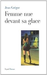 Couverture du livre Femme nue devant sa glace - Jean Gregor