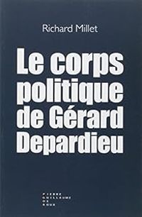 Couverture du livre Le corps politique de Gérard Depardieu - Richard Millet