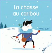 Couverture du livre La chasse au caribou - Celine Claire