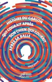 Couverture du livre Histoire du garçon qui courait après son chien qui courait après sa balle - Herve Giraud