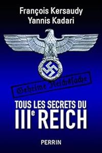 Couverture du livre Tous les secrets du IIIe Reich - Francois Kersaudy - Yannis Kadari