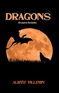 Couverture du livre Dragons et autres bestioles - Alizee Villemin