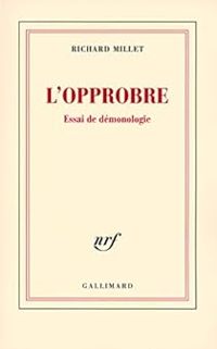 Couverture du livre L'opprobre : Essai de démonologie - Richard Millet