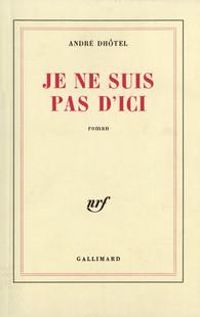 Couverture du livre Je ne suis pas d'ici - Andre Dhotel