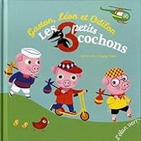 Cecile Alix - Gaston, Léon et Odilon : Les 3 petits cochons