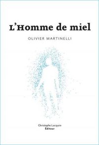 Olivier Martinelli - L'Homme de miel