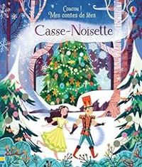 Anna Milbourne - Coucou ! Mes contes de fées : Casse-Noisette