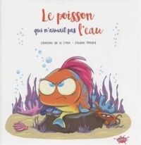 Couverture du livre Le poisson qui n'aimait pas l'eau - Severine De La Croix