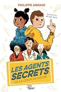 Couverture du livre Les agents secrets de la cour de récré - Philippe Arnaud