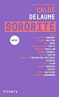 Chloe Delaume - Rebecca Chaillon -  Ovidie - Estelle Sarah Bulle - Juliette Armanet -  Kiyemis - Pauline Harmange - Lola Lafon - Lauren Bastide - Alice Coffin - Lydie Salvayre - Iris Brey - Fatima Ouassak - Camille Froidevaux Metterie - Maboula Soumahoro  - Sororité