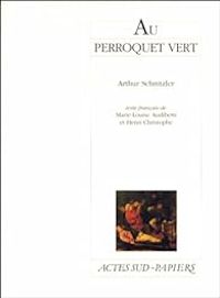 Arthur Schnitzler - Henri Christophe - Marie Louise Audiberti - Au perroquet vert