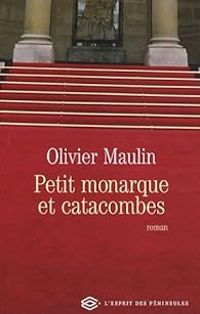 Couverture du livre Petit Monarque et Catacombes - Olivier Maulin