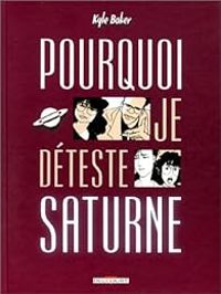 Couverture du livre Pourquoi je déteste Saturne - Kyle Baker