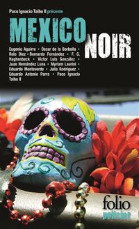 Couverture du livre Mexico Noir - Paco Ignacio Taibo Ii - Bernardo Fernandez - Rolo Diez - Eduardo Antonio Parra - Francisco G Haghenbeck - Juan Hernndez Luna - Victor Luis Gonzlez - Eugenio Aguirre - Oscar De La Borbolla - Eduardo Monteverde - Julia Rodriguez - Myriam Laurini