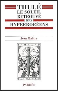 Jean Mabire - Thulé : Le Soleil retrouvé des hyperboréens