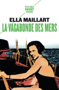 Ella Maillart - La Vagabonde des mers