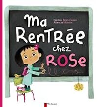 Nadine Brun Cosme - Annette Marnat - Ma rentrée chez Rose