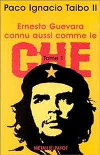 Couverture du livre Ernesto Guevara connu aussi comme le Che - Paco Ignacio Taibo Ii