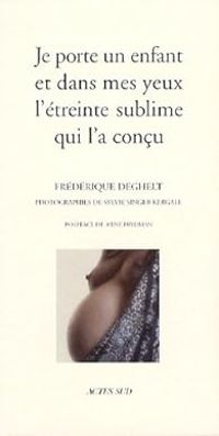 Couverture du livre Je porte un enfant et dans mes yeux l'étreinte sublime qui l'a conçu - Frederique Deghelt