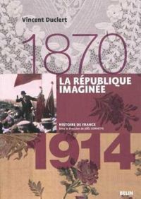 Couverture du livre La République imaginée (1870-1914) - Vincent Duclert