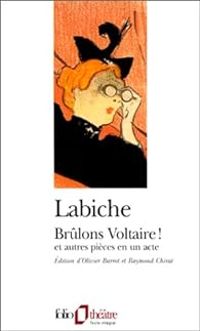 Eugene Labiche - Brûlons Voltaire ! et autres pièces en un acte